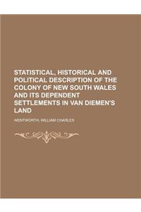 Statistical, Historical and Political Description of the Colony of New South Wales and Its Dependent Settlements in Van Diemen's Land
