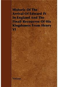 Historie Of The Arrival Of Edward IV In England And The Finall Recouerye Of His Kingdomes From Henry VI