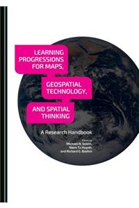 Learning Progressions for Maps, Geospatial Technology, and Spatial Thinking: A Research Handbook