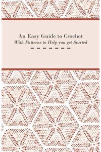 An Easy Guide to Crochet - With Patterns to Help you get Started