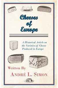 Cheeses of Europe - A Historical Article on the Varieties of Cheese Produced in Europe