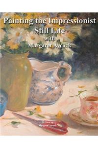 Painting The Impressionist Still Life With Margaret Aycock