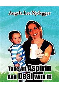 Take An Aspirin And Deal With It!