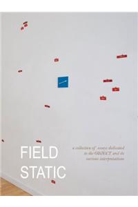 Field Static: A Collection of Essays Dedicated to the Object and Its Various Interpretations