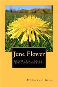 June Flower: Book 8 - Final Book of the Dandelions Series