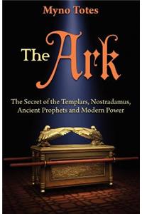 The Ark: The Secret of the Templars, Nostradamus, Ancient Prophets and Modern Power