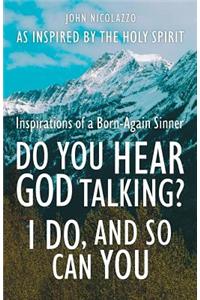 Do You Hear God Talking? I Do, and So Can You
