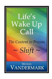 Life's Wake-Up Call: The Content to Process Shift: The Content to Process Shift