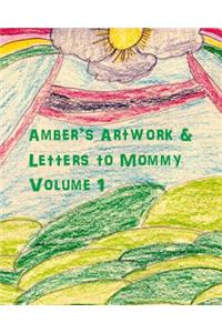 Amber's Artwork & Letters to Mommy Volume 1