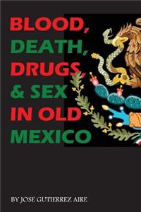 Blood, Death, Drugs & Sex in Old Mexico