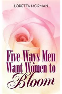 Five Ways Men Want Women to Bloom