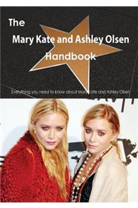 The Mary Kate and Ashley Olsen Handbook - Everything You Need to Know about Mary Kate and Ashley Olsen