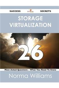 Storage Virtualization 26 Success Secrets - 26 Most Asked Questions on Storage Virtualization - What You Need to Know
