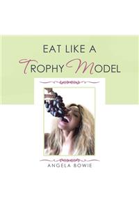 Eat Like a Trophy Model