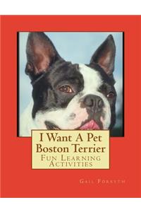 I Want A Pet Boston Terrier