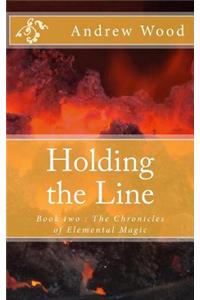 Holding the Line: Book Two: The Chronicles of Elemental Magic