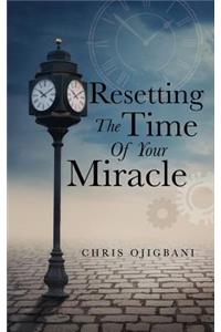 Resetting the Time of Your Miracle