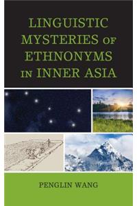 Linguistic Mysteries of Ethnonyms in Inner Asia