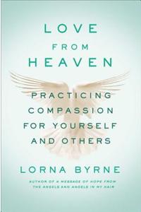 Love from Heaven: Practicing Compassion for Yourself and Others