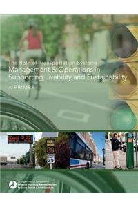 Role of Transportation Systems Management & Operations in Supporting Livability and Sustainability