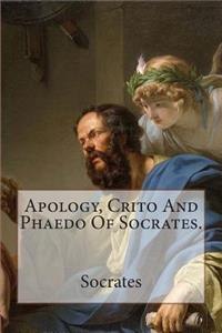 Apology, Crito And Phaedo Of Socrates.