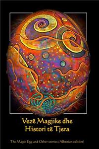 Veze Magjike Dhe Histori Te Tjera: The Magic Egg and Other Stories (Albanian Edition)