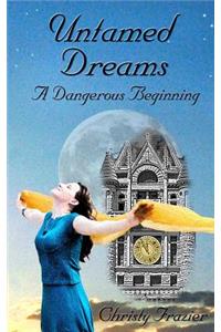 Untamed Dreams- A Dangerous Beginning