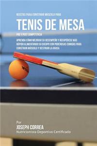 Recetas para Construir Musculo para Tenis de Mesa Pre y Post Competencia