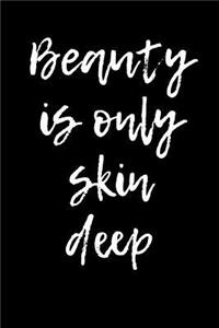 Beauty is Only Skin Deep