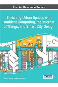 Enriching Urban Spaces with Ambient Computing, the Internet of Things, and Smart City Design
