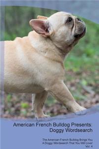 American French Bulldog Presents: Doggy Wordsearch the American French Bulldog Brings You a Doggy Wordsearch That You Will Love! Vol. 4