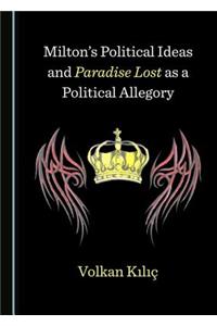 Milton's Political Ideas and Paradise Lost as a Political Allegory