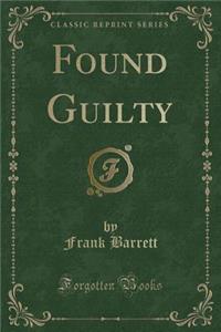 Found Guilty (Classic Reprint)