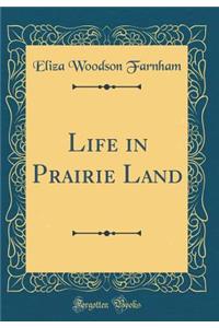 Life in Prairie Land (Classic Reprint)