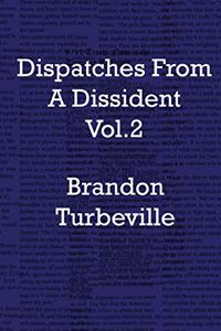 Dispatches From A Dissident Vol. 2
