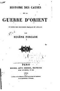 Histoire des Causes de la Guerre d'Orient d'après des Documens Français et Anglais