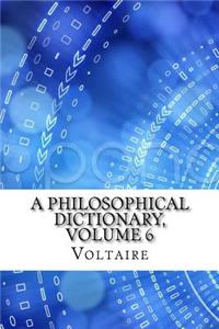 A Philosophical Dictionary, Volume 6