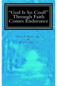 God Is So Cool! Through Faith Comes Endurance