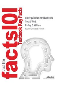 Studyguide for Introduction to Social Work by Farley, O William, ISBN 9780205892785