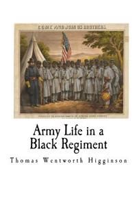 Army Life in a Black Regiment: Slavery and the American Civil War