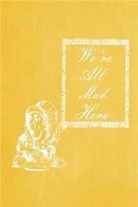 Alice in Wonderland Pastel Chalkboard Journal - We're All Mad Here (Yellow)