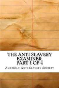 The Anti-Slavery Examiner, Part 1 of 4