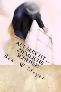 Alt Sein Ist... Ziemliche Scheisse!