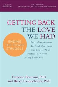 Getting Back The Love We Had: Forty-Two Answers To Real Questions From Couples Who Feared They Were Losing Their Way