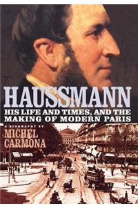 Haussmann: His Life and Times, and the Making of Modern Paris