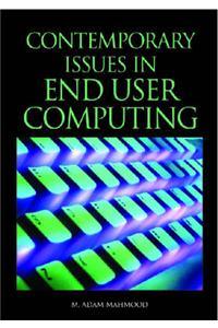 Contemporary Issues in End User Computing