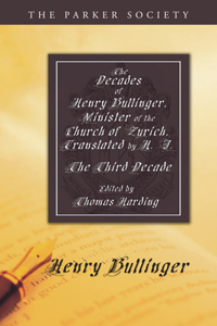 Decades of Henry Bullinger, Minister of the Church of Zurich, Translated by H. I.