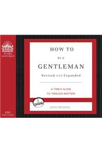 How to Be a Gentleman (Library Edition): A Contemporary Guide to Common Courtesy