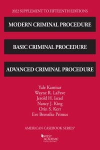 Modern Criminal Procedure, Basic Criminal Procedure, and Advanced Criminal Procedure, 2022 Supplement