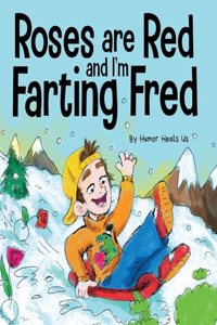 Roses are Red, and I'm Farting Fred